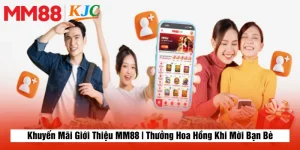 Khuyến Mãi Giới Thiệu MM88 | Thưởng Hoa Hồng Khi Mời Bạn Bè
